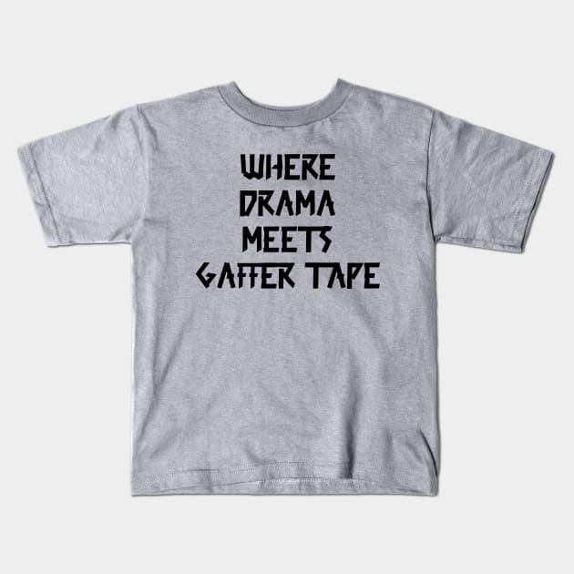 Where Drama Meets Gaffer Tape Black Kids T-Shirt by sapphire seaside studio